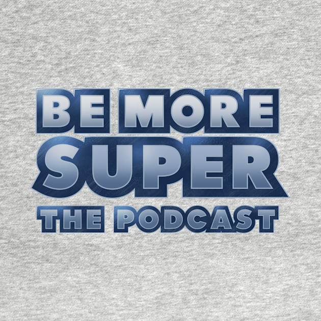 Be More Super - New by Be more super the podcast